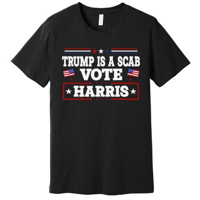 Trump Is A Scab Vote Harris Walz 2024 Kamala American Flag Premium T-Shirt