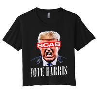 Trump Is A Scab Vote Kamala Harris 2024 Women's Crop Top Tee