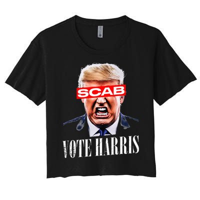 Trump Is A Scab Vote Kamala Harris 2024 Women's Crop Top Tee