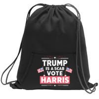 Trump Is A Scab Vote Kamala Harris 2024 Sweatshirt Cinch Pack Bag