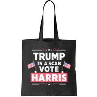 Trump Is A Scab Vote Kamala Harris 2024 Tote Bag