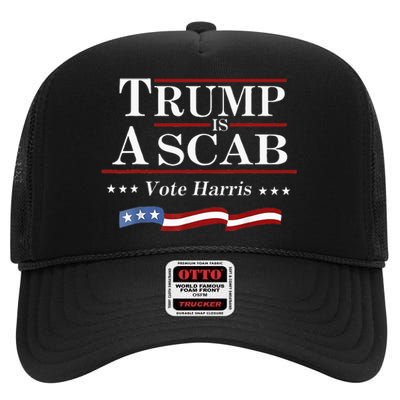 Trump Is A Scab Vote For Harris 2024 Election Funny High Crown Mesh Back Trucker Hat