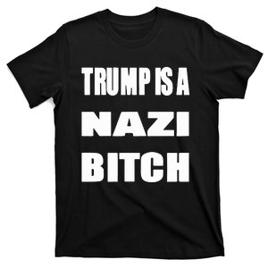 Trump Is A Nazi Bitch T-Shirt