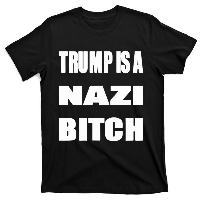 Trump Is A Nazi Bitch T-Shirt