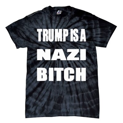 Trump Is A Nazi Bitch Tie-Dye T-Shirt