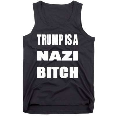 Trump Is A Nazi Bitch Tank Top