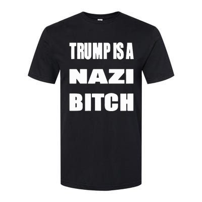 Trump Is A Nazi Bitch Softstyle CVC T-Shirt