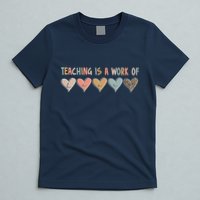 Teaching Is A Work Of Hearts T-Shirt