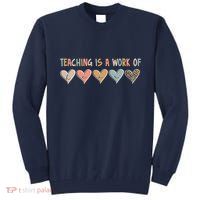 Teaching Is A Work Of Hearts Tall Sweatshirt