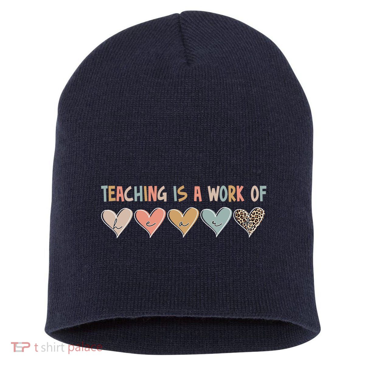 Teaching Is A Work Of Hearts Short Acrylic Beanie