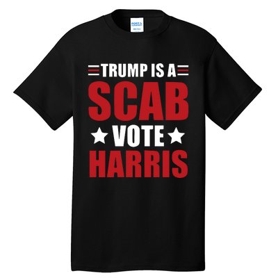 Trump Is A Scab Tall T-Shirt