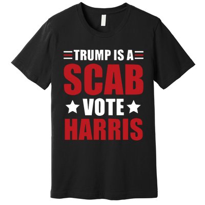 Trump Is A Scab Premium T-Shirt