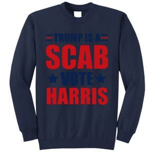 Trump Is A Scab Tall Sweatshirt