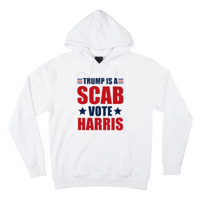 Trump Is A Scab Hoodie