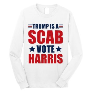 Trump Is A Scab Long Sleeve Shirt