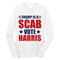 Trump Is A Scab Long Sleeve Shirt