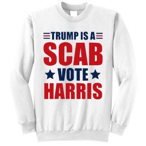 Trump Is A Scab Sweatshirt