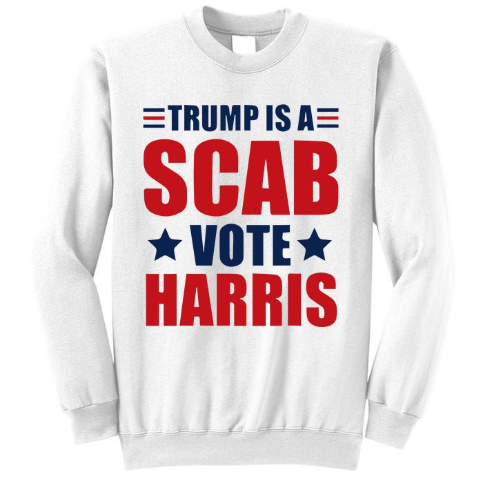 Trump Is A Scab Sweatshirt