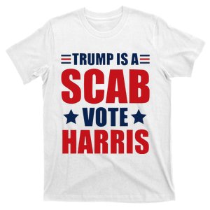 Trump Is A Scab T-Shirt