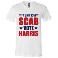 Trump Is A Scab V-Neck T-Shirt