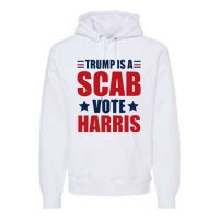 Trump Is A Scab Premium Hoodie