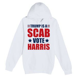 Trump Is A Scab Premium Pullover Hoodie