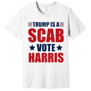 Trump Is A Scab Premium T-Shirt