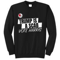 Trump Is A Scab Vote Harris Sweatshirt