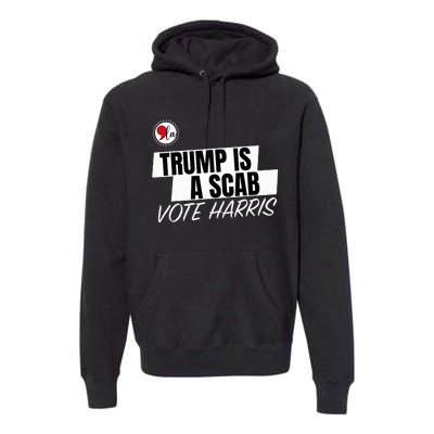 Trump Is A Scab Vote Harris Premium Hoodie