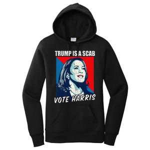 Trump Is A Scab Vote Harris 2024 Women's Pullover Hoodie