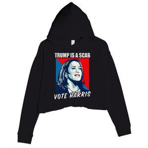 Trump Is A Scab Vote Harris 2024 Crop Fleece Hoodie