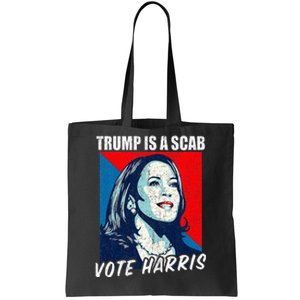 Trump Is A Scab Vote Harris 2024 Tote Bag