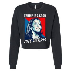 Trump Is A Scab Vote Harris 2024 Cropped Pullover Crew