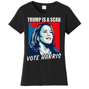 Trump Is A Scab Vote Harris 2024 Women's T-Shirt