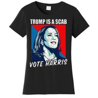 Trump Is A Scab Vote Harris 2024 Women's T-Shirt