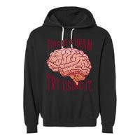 This Is A Brain Try Using It Funny Garment-Dyed Fleece Hoodie