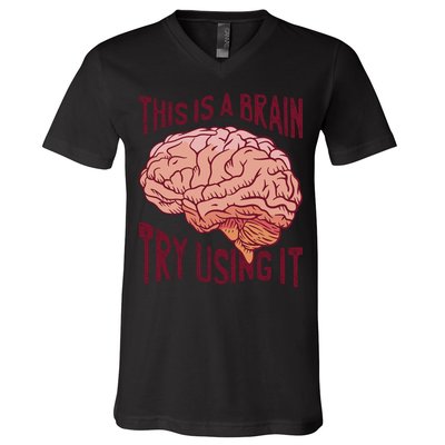 This Is A Brain Try Using It Funny V-Neck T-Shirt