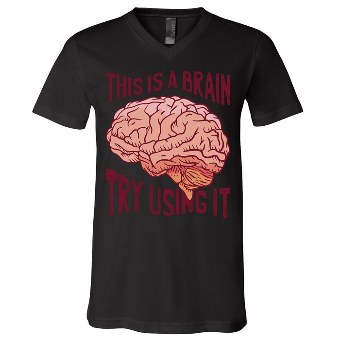 This Is A Brain Try Using It Funny V-Neck T-Shirt