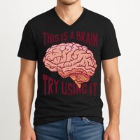 This Is A Brain Try Using It Funny V-Neck T-Shirt