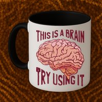 This Is A Brain Try Using It Funny Mug