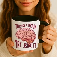 This Is A Brain Try Using It Funny Mug