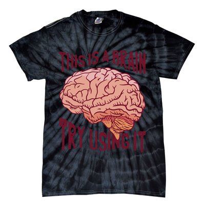 This Is A Brain Try Using It Funny Tie-Dye T-Shirt