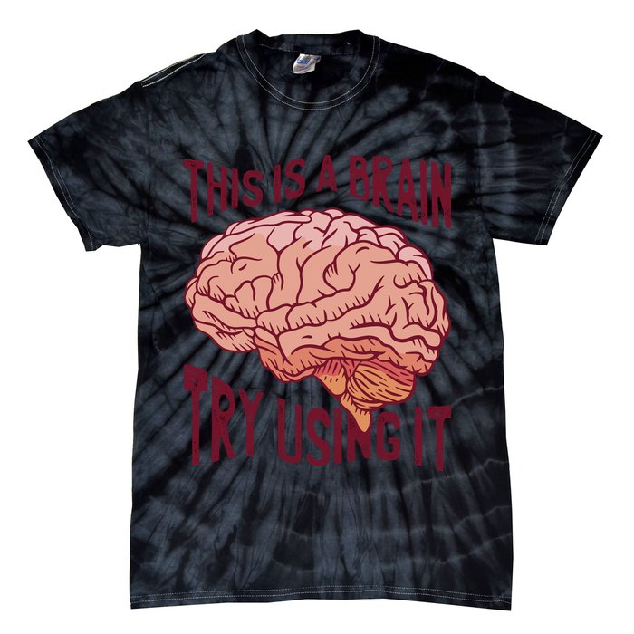 This Is A Brain Try Using It Funny Tie-Dye T-Shirt