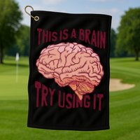 This Is A Brain Try Using It Funny Golf Towel