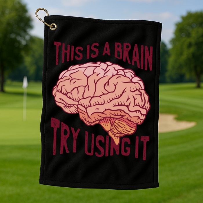 This Is A Brain Try Using It Funny Golf Towel