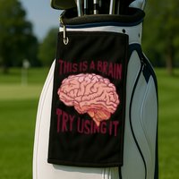 This Is A Brain Try Using It Funny Golf Towel