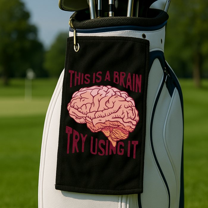 This Is A Brain Try Using It Funny Golf Towel