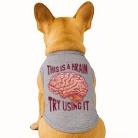 This Is A Brain Try Using It Funny Doggie Tank