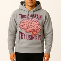 This Is A Brain Try Using It Funny Hoodie