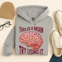 This Is A Brain Try Using It Funny Hoodie